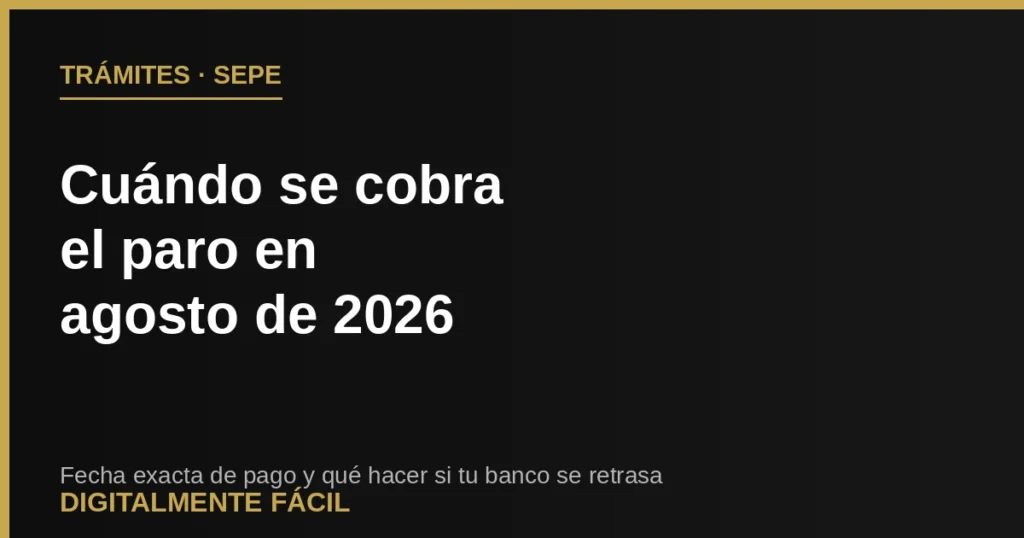 Cuándo se cobra el paro en agosto de 2026: fecha exacta de pago del SEPE